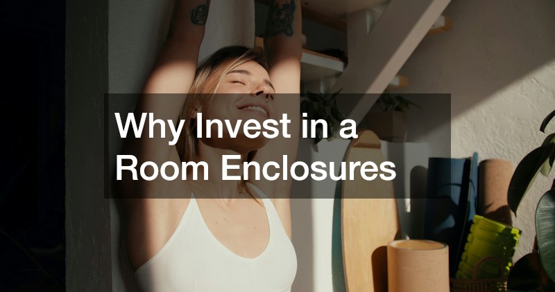 Why Invest in a Room Enclosures